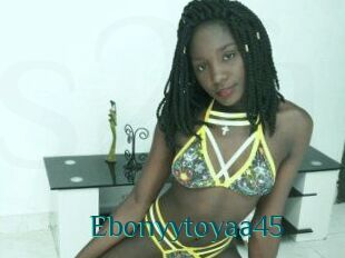 Ebonyytoyaa45