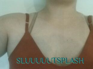 SLUUUUUTSPLASH
