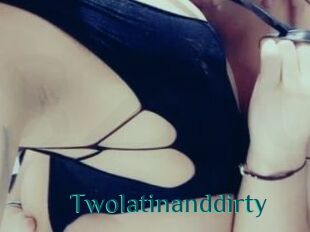 Twolatinanddirty