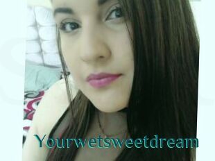 Yourwetsweetdream